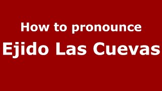 How to pronounce Ejido Las Cuevas