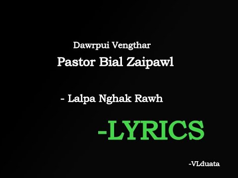 Dawrpui Vengthar Pastor Bial Zaipawl  - Lalpa Nghak Rawh(Lyrics)