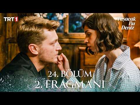 Taşacak Bu Deniz 24. Bölüm 2. Fragmanı Yayınlandı