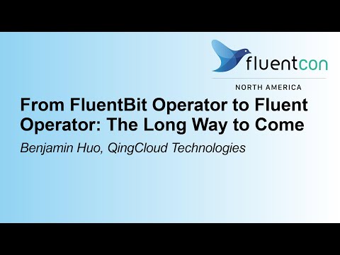 From FluentBit Operator to Fluent Operator: The Long Way to Come- Benjamin Huo, QingCloud Tech