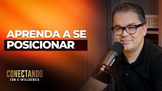 Como se posicionar na vida I Conectando com a Inteligência #173 @CleitonPinheirooficial