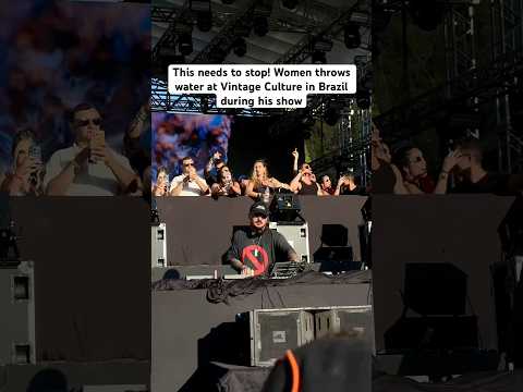 This needs to stop! Women throws water at Vintage Culture in Brazil during his show #vintageculture