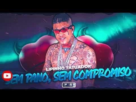 LIPINHO TATUADOR - SEM PANO, SEM COMPROMISSO (BNB NO BEAT)