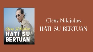 Download lagu Cleny Nikijuluw - Hati Su Bertuan (Lirik Lagu) mp3