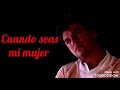 Cuando seas mi mujer (letra) Rich* -Juan Gabriel
