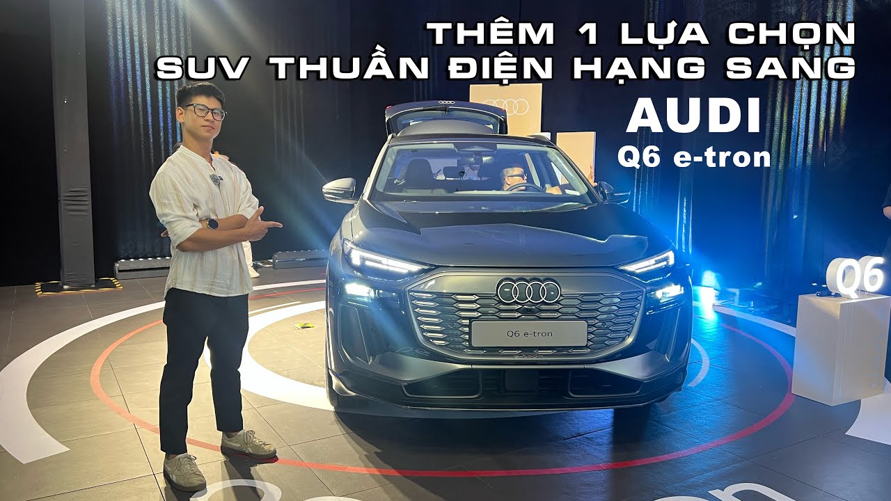 Xem nhanh Audi Q6 e-tron hoàn toàn mới tại Việt Nam