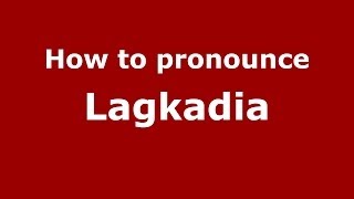 How to pronounce Lagkadia