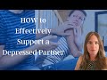 How to Support a Depressed Partner in a Meaningful Way (Without EXHAUSTING Yourself!)