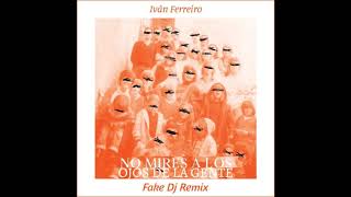 Iván Ferreiro - No mires a los ojos de la gente (Fake Dj Remix)