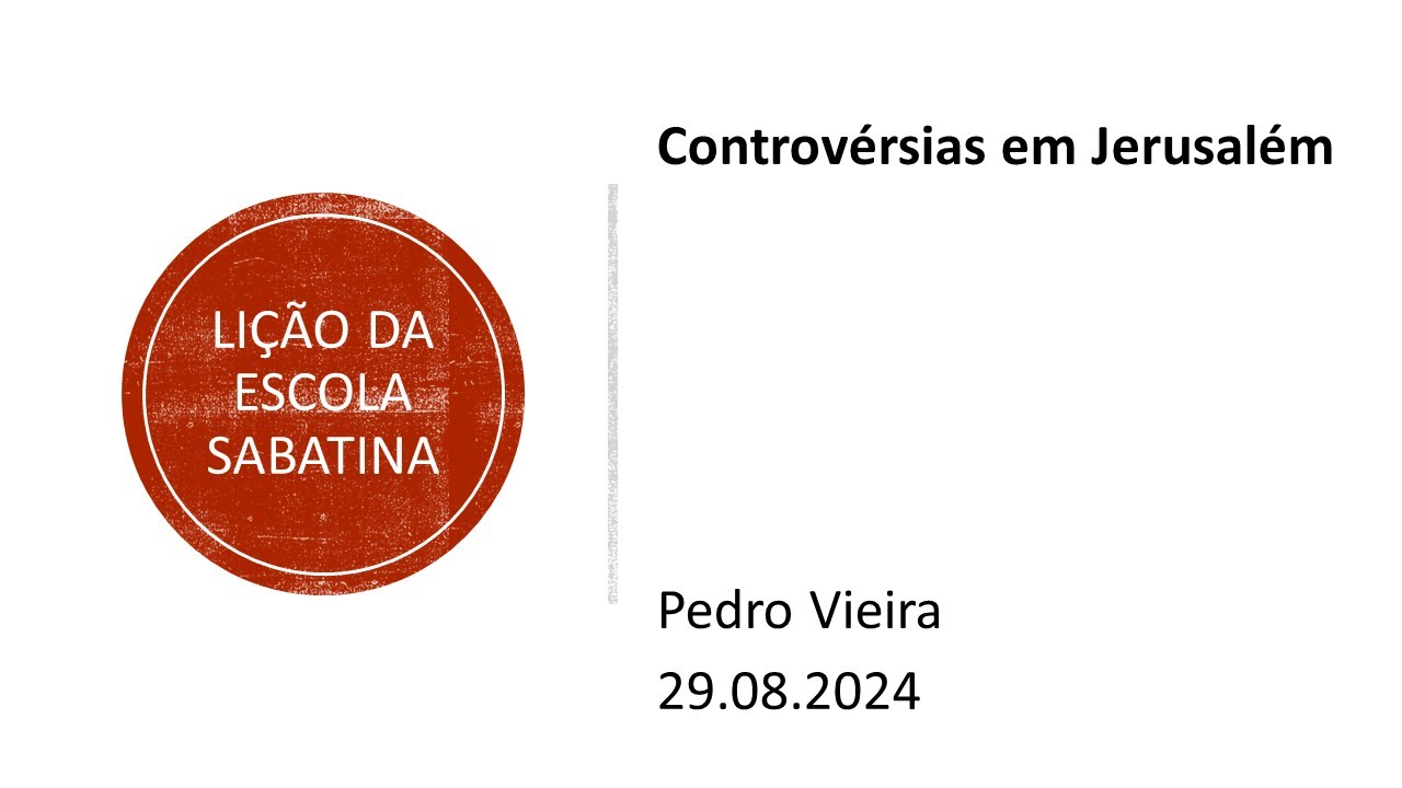 Lição da escola sabatina: Controvérsias em Jerusalém.  29.08.2024