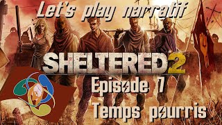 Sheltered 2 - Let's play narratif FR - Ep. 7 - Temps pourris