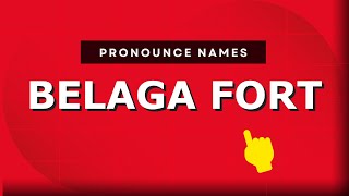How to pronounce Belaga Fort