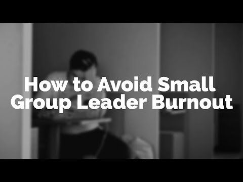 How to Avoid Small Group Leader Burnout