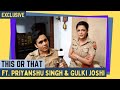 Maddam Sir S Priyanshu Singh And Gulki Joshi Play This Or That