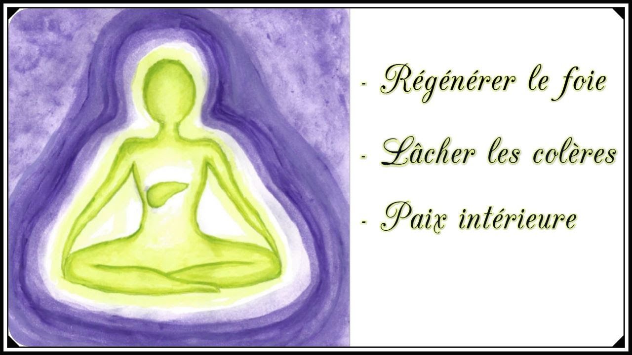Méditation guidée - régénérer le foie, lâcher les colères, développer la paix intérieure