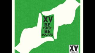 XV - Be There, Be Square