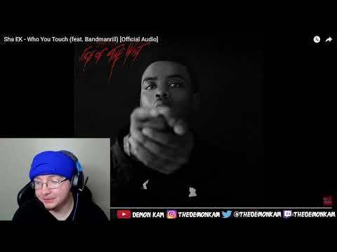 Demon Kam Reacts to Sha EK - Who You Touch (feat. Bandmanrill) [Official Audio]