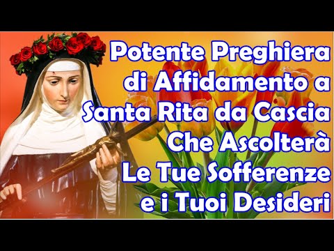 Potente Preghiera di Affidamento a Santa Rita Da Cascia che Ascolterà Le Tue Sofferenze e Desideri
