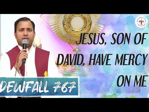 Dewfall 767 - Jesus, son of David, have mercy!