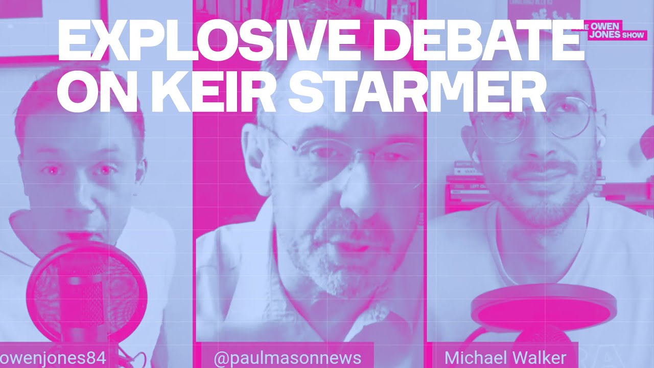EXPLOSIVE Debate on Keir Starmer with Paul Mason and Michael Walker