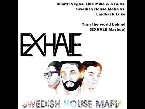 Dimitri Vegas & Like Mike & GTA vs. Swedish House Mafia - Turn the world behind (EXHALE! Mashup)