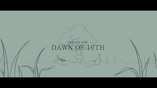 &quot;Dawn of 16th&quot; | Dream SMP Animation