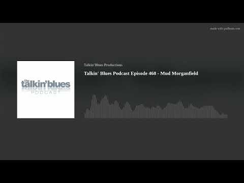 Talkin' Blues Podcast Episode 468 - Mud Morganfield