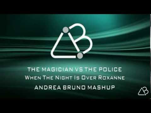 The Magician VS The Police - When The Night Is Over Roxanne [Andrea Bruno Mashup]
