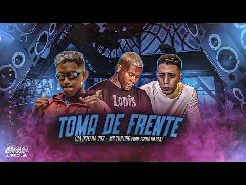 CALIXTO NA VOZ • MC TORUGO - TOMA DE FRENTE
