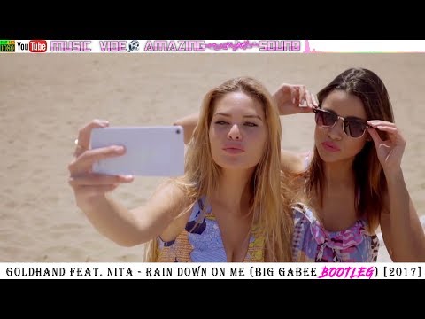 Goldhand feat. Nita - Rain down on me (Big Gabee Bootleg) [2017]