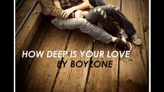 Copy of How Deep is Your Love - Boyzone with lyrics (cover)