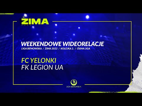 LIGA BEMOWSKA / ZIMA 2022 / FC YELONKI - FK LEGION UA