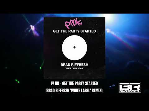 P!NK - GET THE PARTY STARTED ( BRAD RIFFRESH 'WHITE LABEL' REMIX )