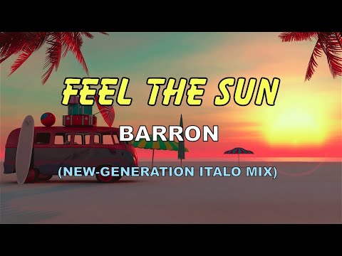 Barron - Feel the Sun (New-Generation Italo Mix)