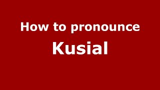 How to pronounce Kusial