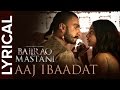Aaj Ibaadat Lyrical Full Song | Bajirao Mastani | Ranveer Singh & Deepika Padukone Aaj Ibaadat Lyrical Full Song | Bajirao Mastani | Ranveer Singh & Deepika Padukone