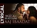 Aaj Ibaadat (Lyrical Full Song) | Bajirao Mastani | Ranveer Singh & Deepika Padukone