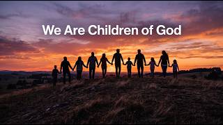 We Are Children of God