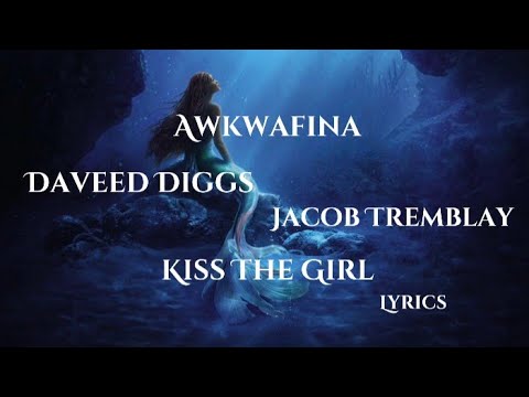 Daveed Diggs, Awkwafina & Jacob Tremblay - Kiss The Girl (Lyrics) [The Little Mermaid]
