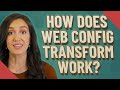 How Does Web Config Transform Work