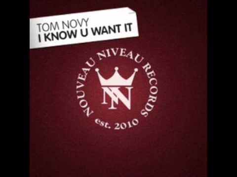 Tom Novy - I Know U Want It (Original Mix)