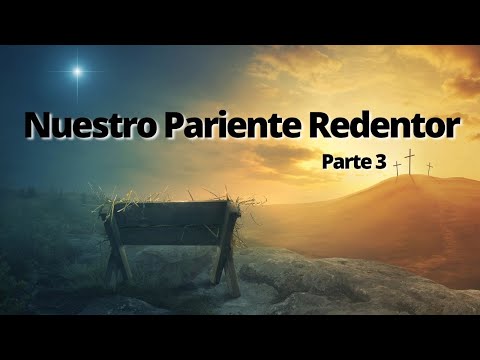 Nuestro Pariente Redentor (Parte-3)
