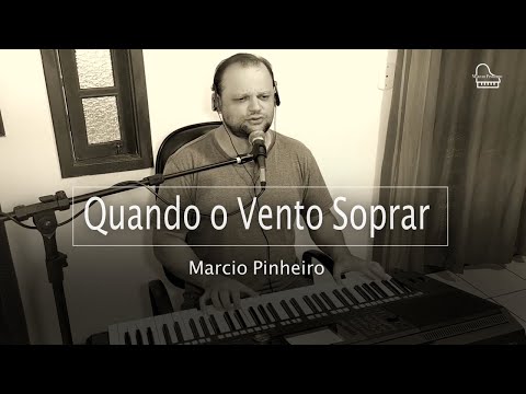 QUANDO O VENTO SOPRAR - Pr. MARCIO PINHEIRO (Cover) Tino