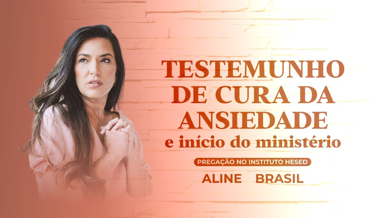 Aline Brasil no Instituto Hesed - Testemunho de Cura da Ansiedade