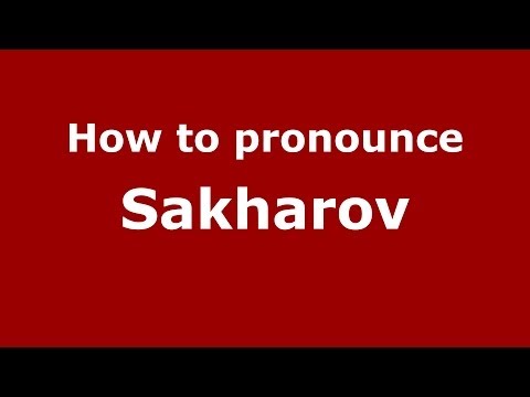 How to pronounce Sakharov (Russian/Russia) - PronounceNames.com