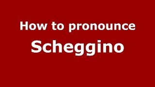 How to pronounce Scheggino