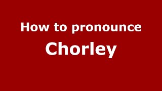 How to pronounce Chorley