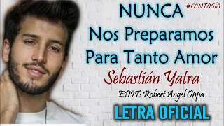 Sebastián Yatra - Nunca Nos Preparamos Para Tanto Amor (Letra) © 💔