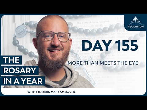 Day 155: More than Meets the Eye — The Rosary in a Year (with Fr. Mark-Mary Ames)
