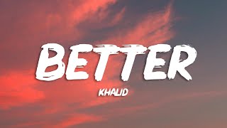 Khalid - Better (Lyrics)